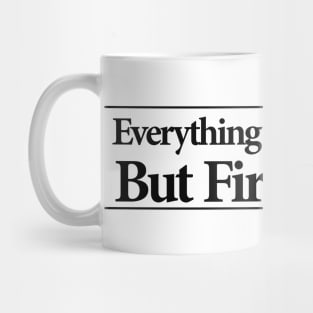 everything will be ok , but first coffee Mug